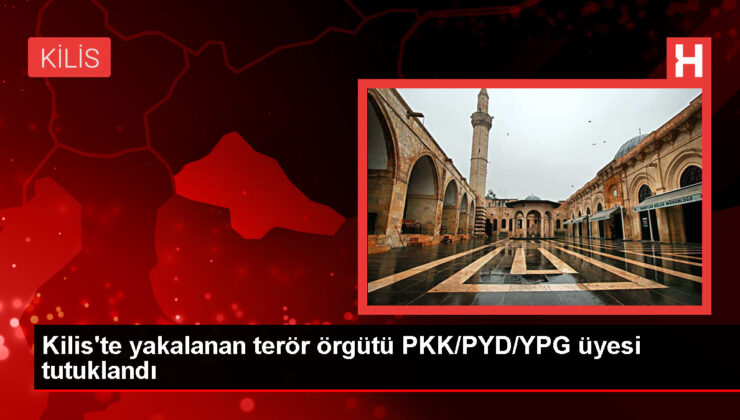 Kilis’te PKK/PYD/YPG üyesi olduğu sav edilen zanlılardan biri tutuklandı